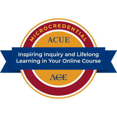 ACUE Inspiring Inquiry and Lifelong Learning in Your Online Course